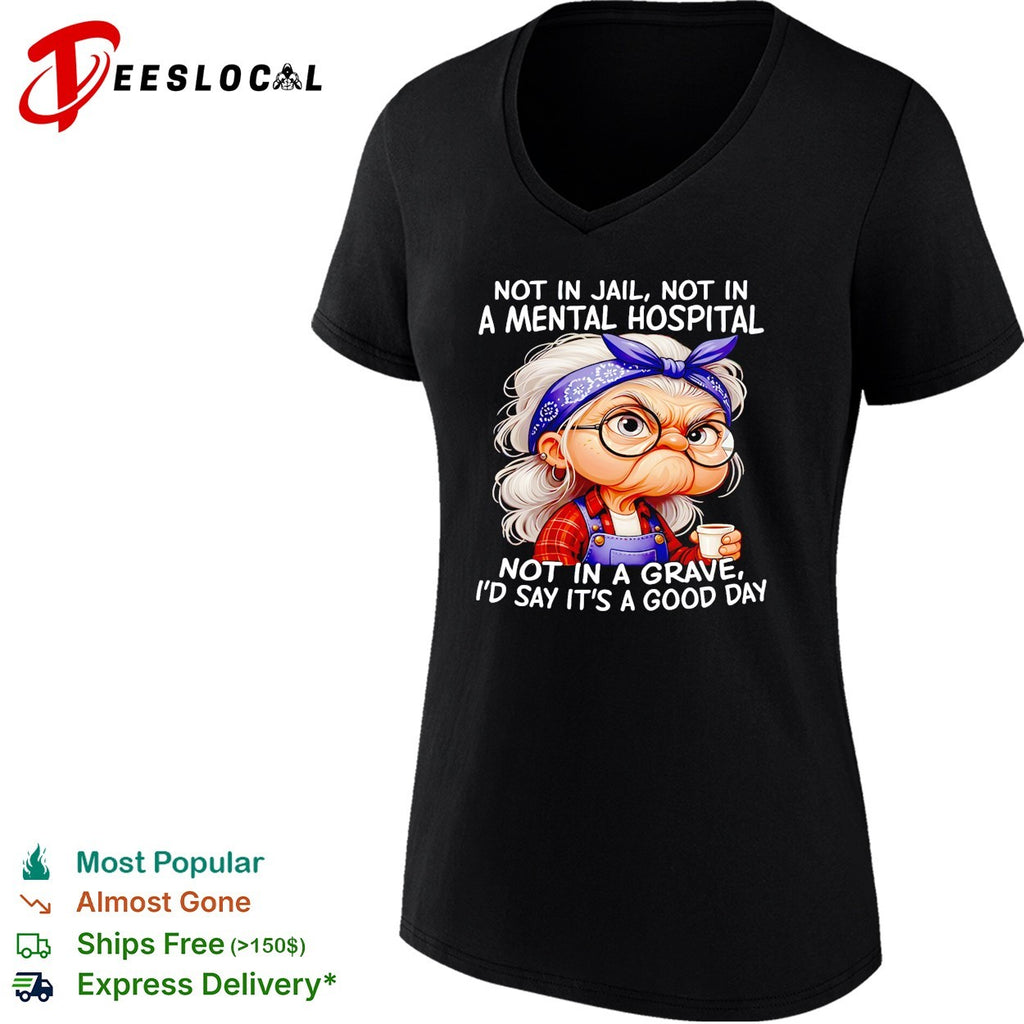 Woman not in jail not in a mental hospital not in a grave I’d say shirt