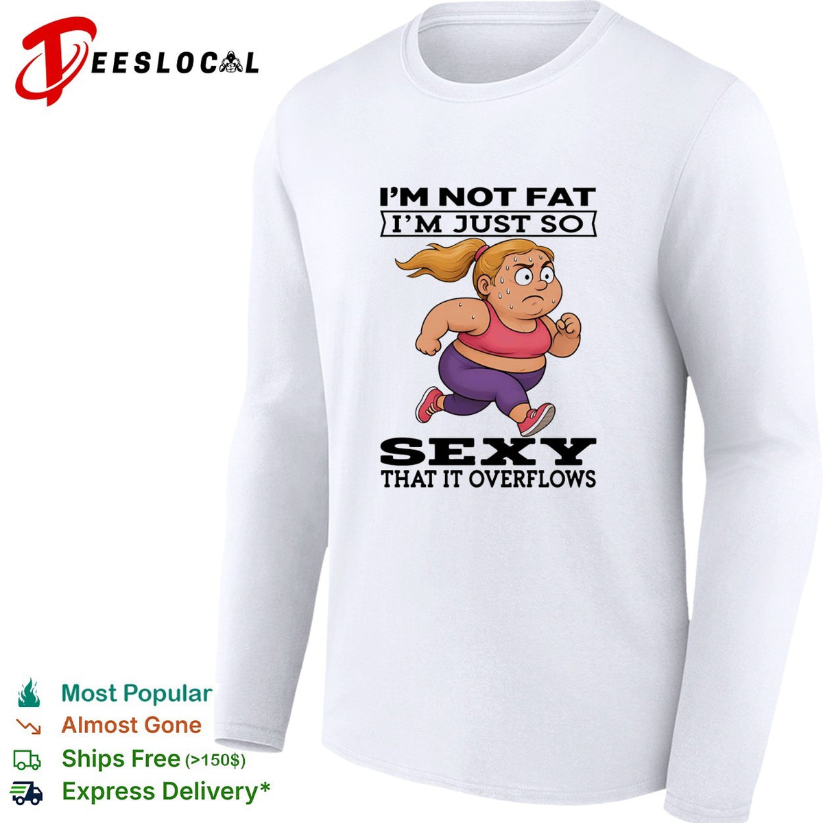 Woman running I’m not fat I’m just so sexy that it overflows shirt
