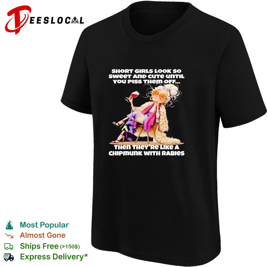 Woman sitting on chair with whisky short girls look so sweet and cute until you piss them off shirt