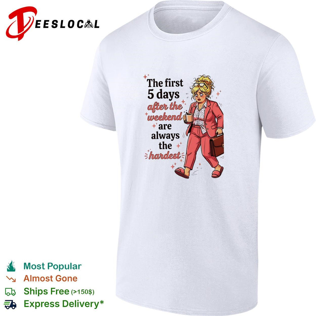 Woman the first 5 days after the weekend are always the hardest shirt