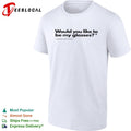 Would you like to be my glasses I want you to sit on my face shirt