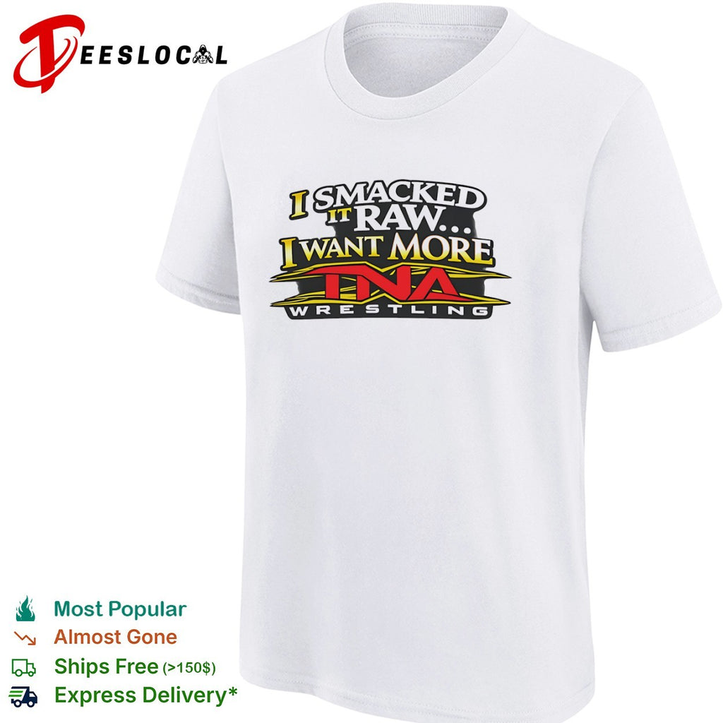 Wrestling I smacked it raw I want more shirt