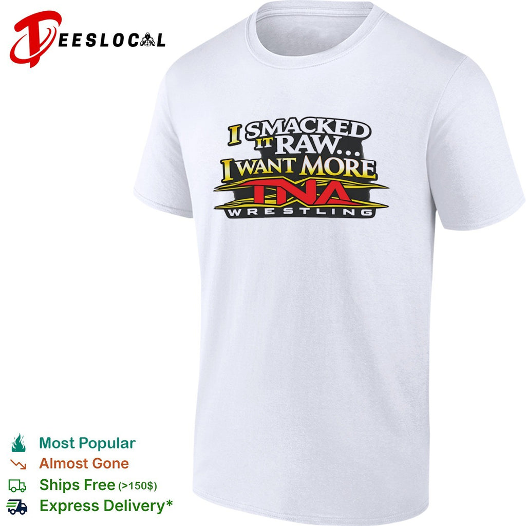 Wrestling I smacked it raw I want more shirt