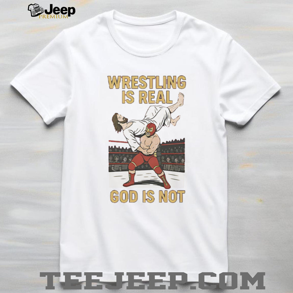 Wrestling Is Real God Is Not Funny Atheist Pro Wrestling T Shirt