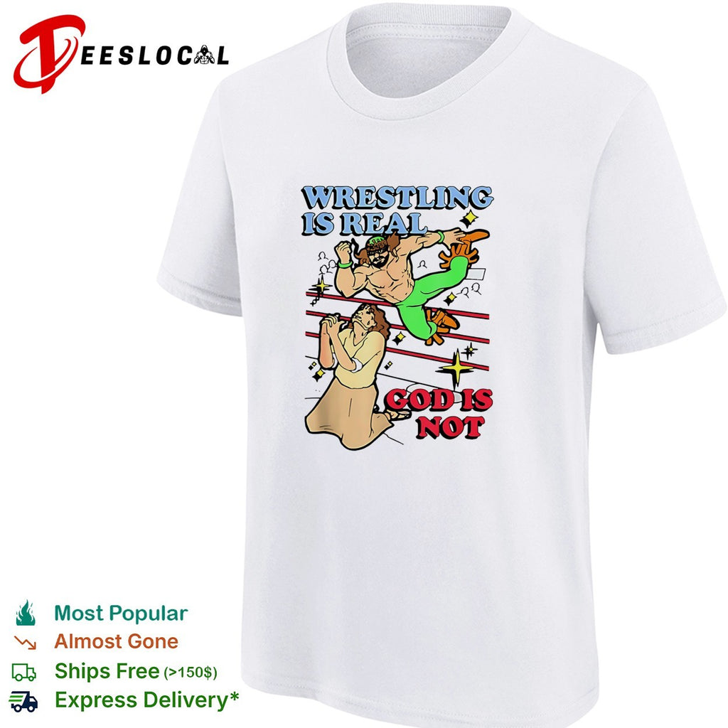 Wrestling is real God is not wrestler and praying man humor shirt