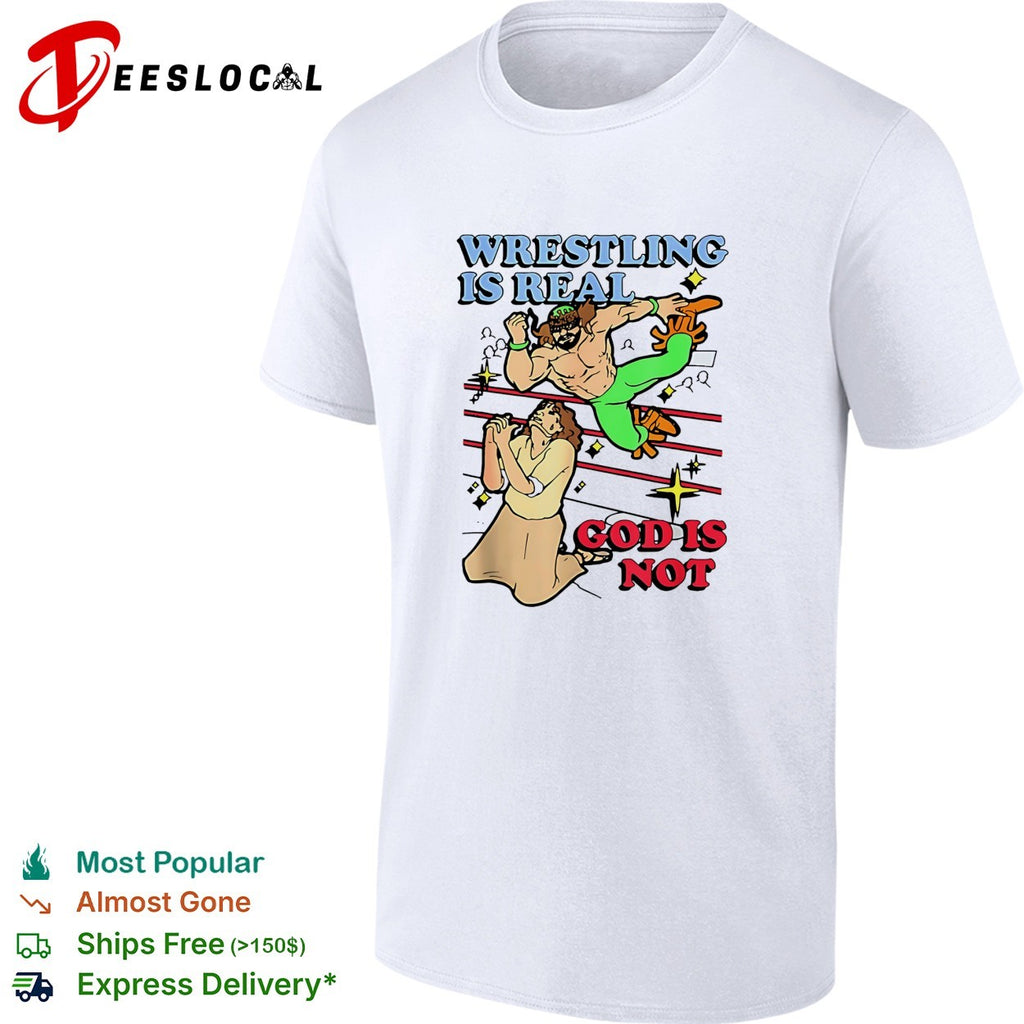 Wrestling is real God is not wrestler and praying man humor shirt