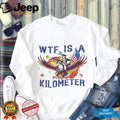 Wtf Is A Kilometer George Washington Eagle USA T Shirt