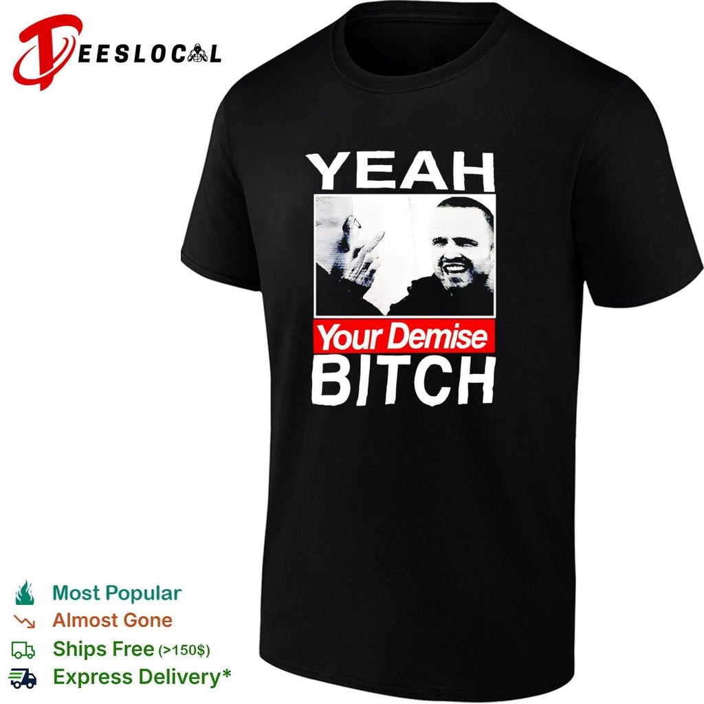 Yeah your demise funny sarcastic bold quote graphic shirt