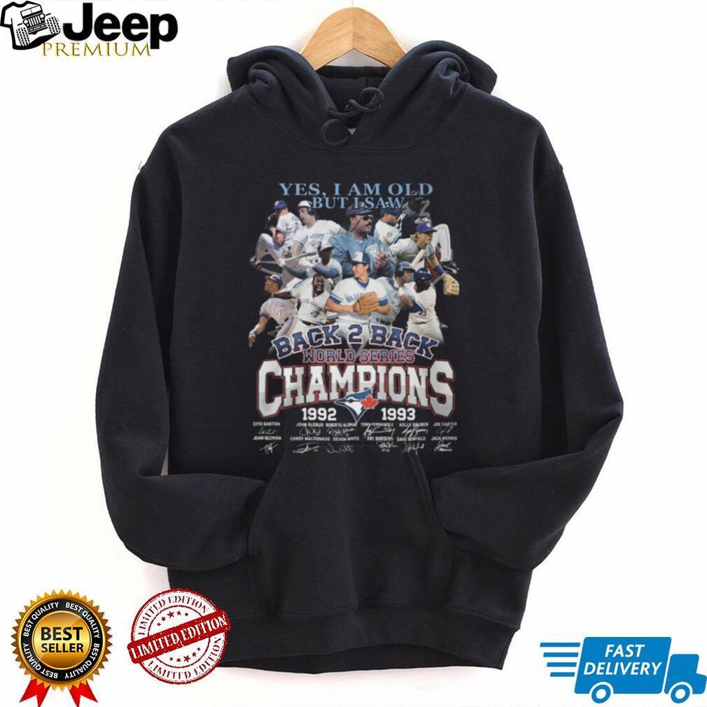 Yes I Am Old But I Saw Blue Jays Back 2 Back World Series Champions Signature T Shirt