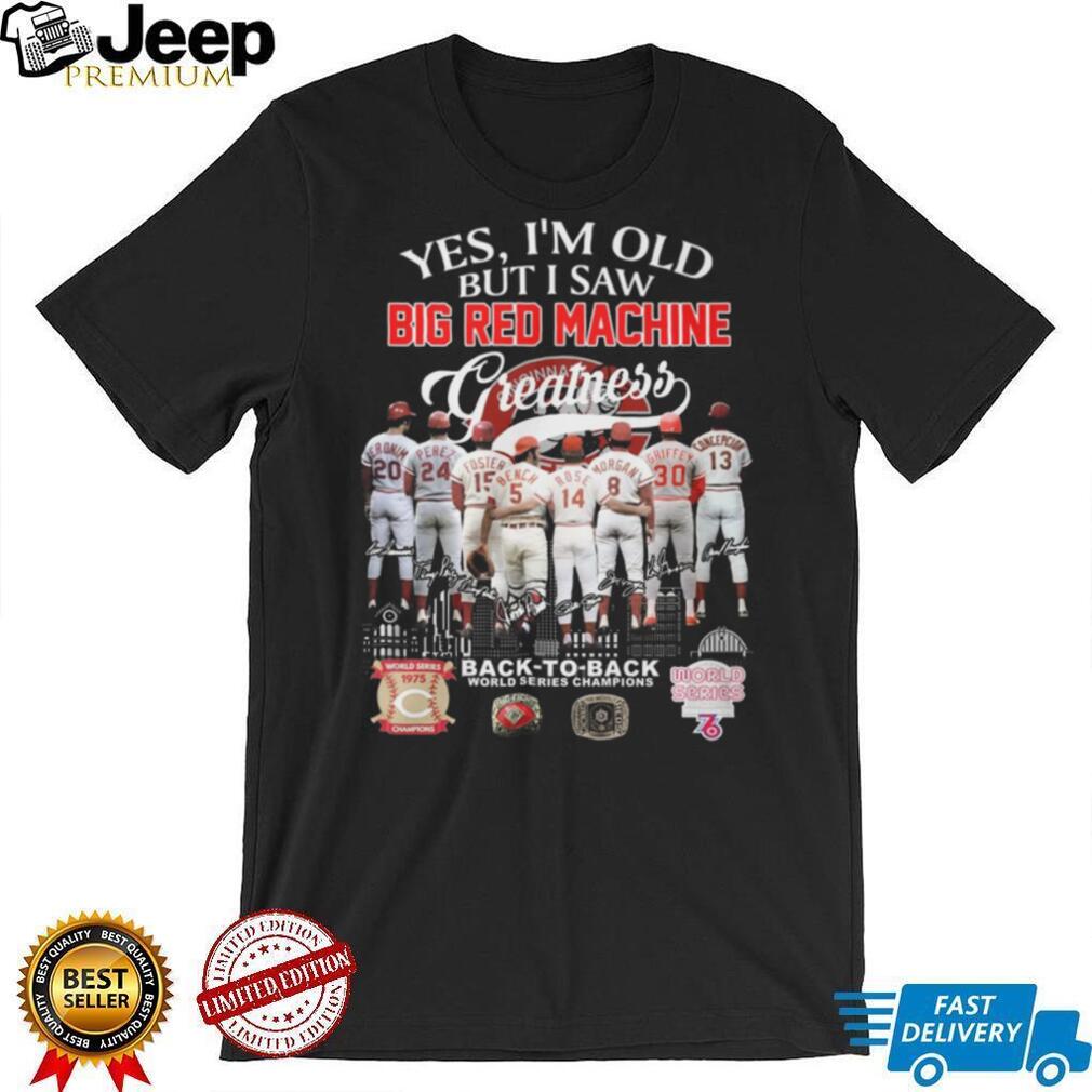 Yes I’m Old But I Saw Big Red Machine Greatness Cincinnati Baseball Legends T Shirt
