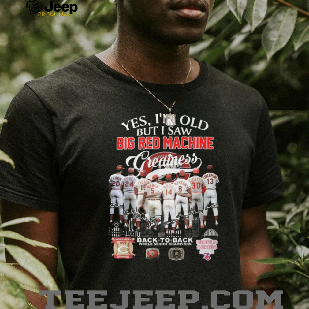 Yes I’m Old But I Saw Big Red Machine Greatness Cincinnati Baseball Legends T Shirt