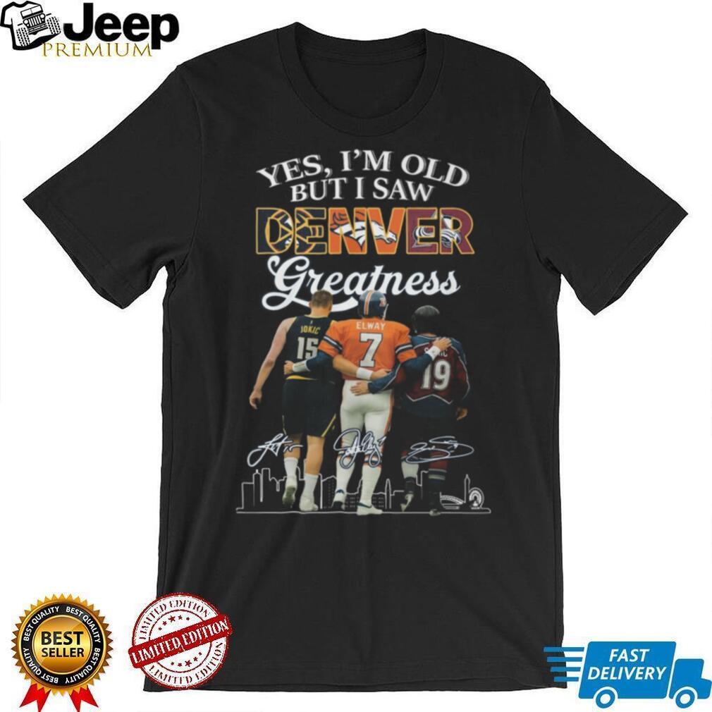 Yes I’m Old But I Saw Denver Greatness Sports Fan T Shirt
