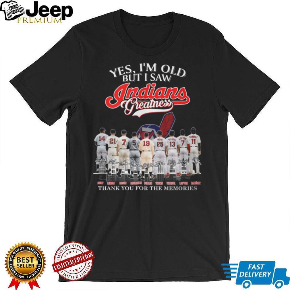 Yes I’m Old But I Saw Indians Greatness Legends Signatures T Shirt