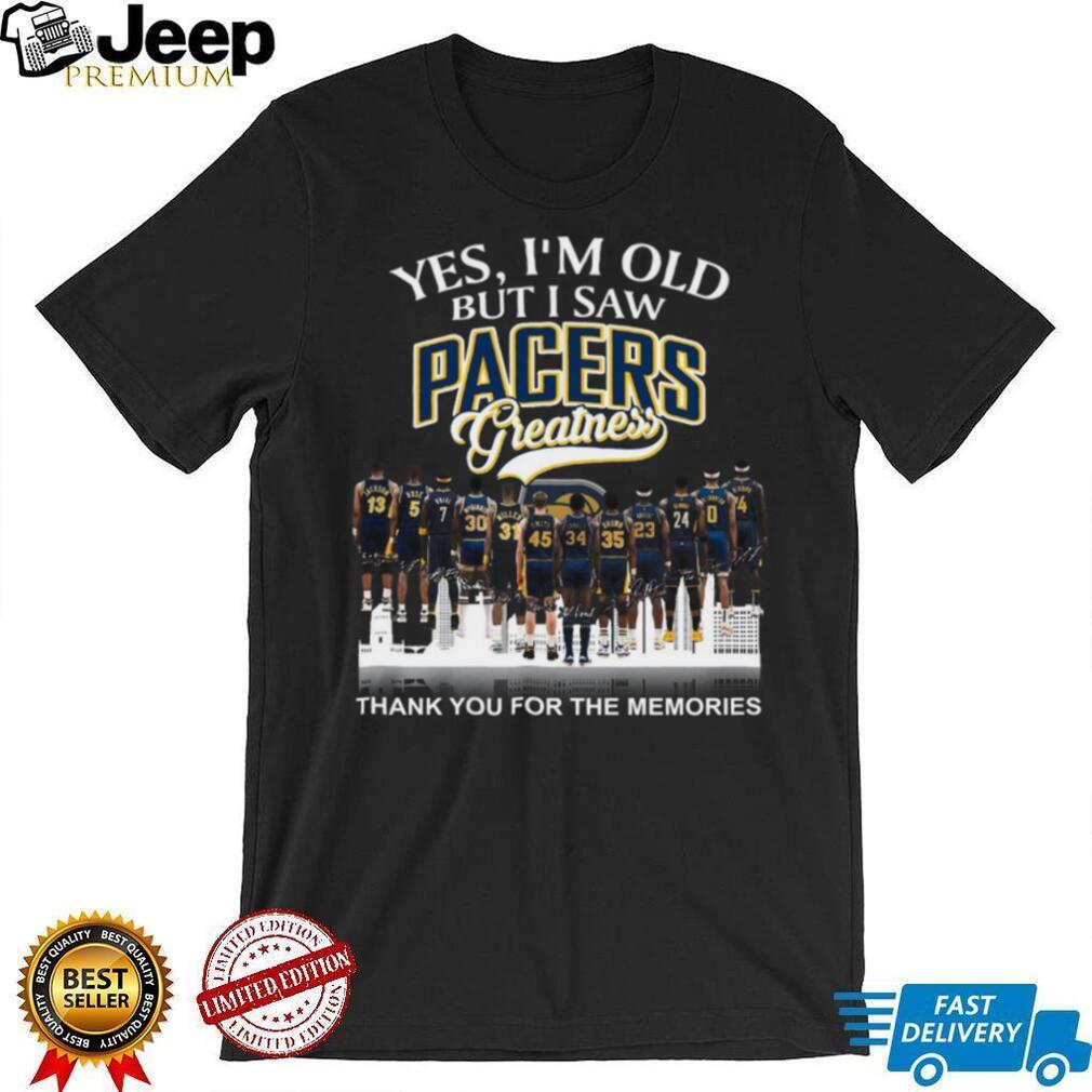 Yes I’m Old But I Saw Pacers Greatness Basketball Legends Memories T Shirt