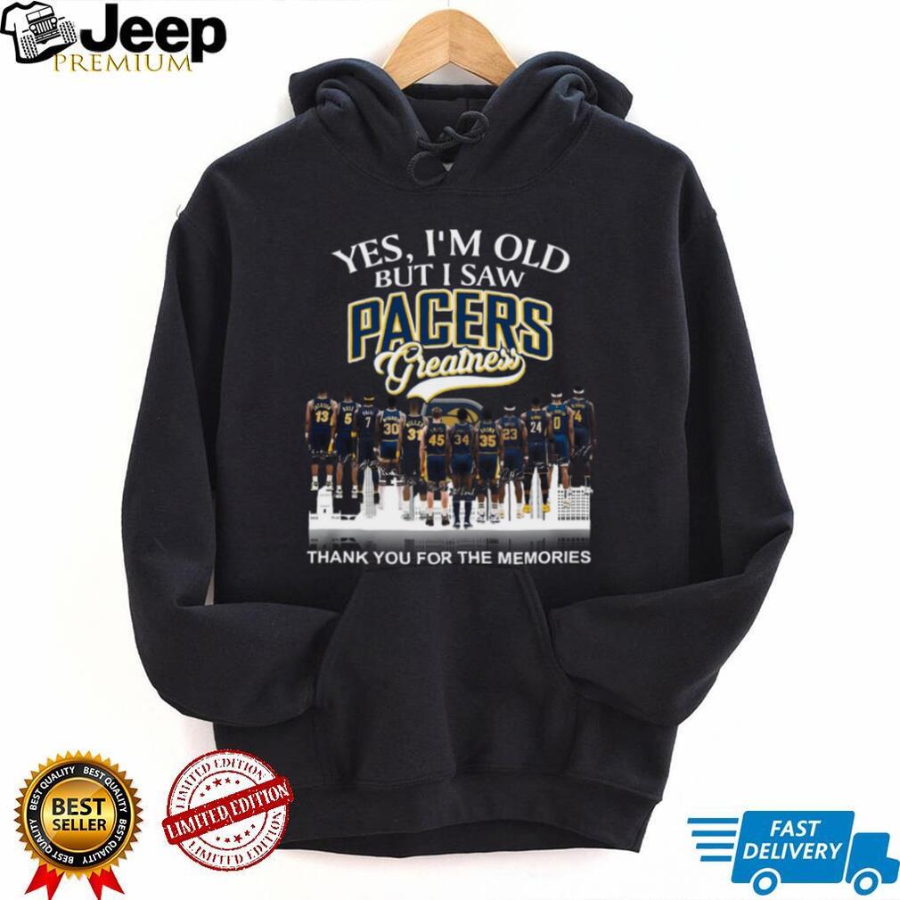 Yes I’m Old But I Saw Pacers Greatness Basketball Legends Memories T Shirt