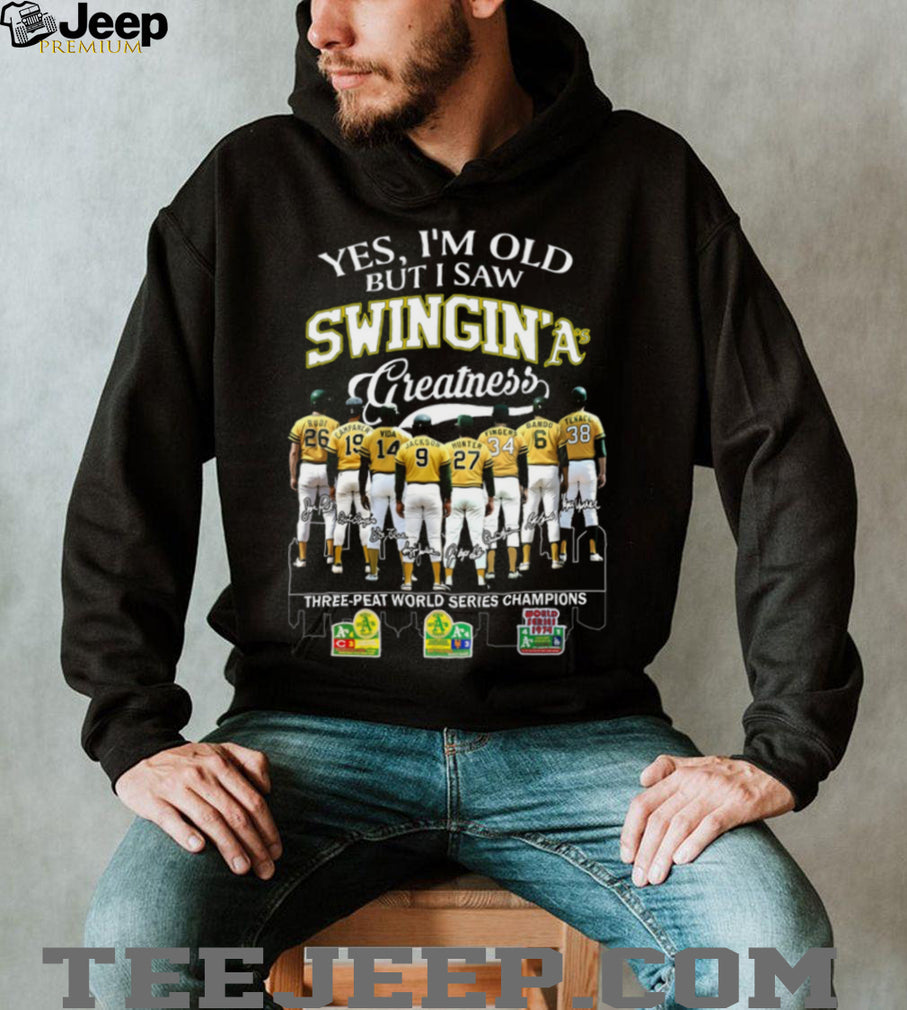 Yes I’m Old But I Saw Swingin’ A’s Greatness Three Peat World Series Champions T Shirt