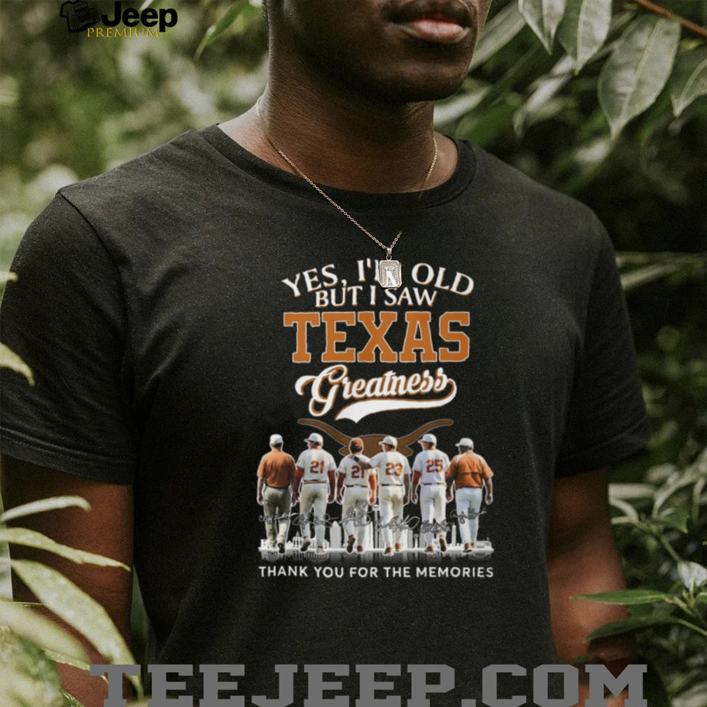 Yes I’m Old But I Saw Texas Greatness Longhorns Baseball Legends T Shirt