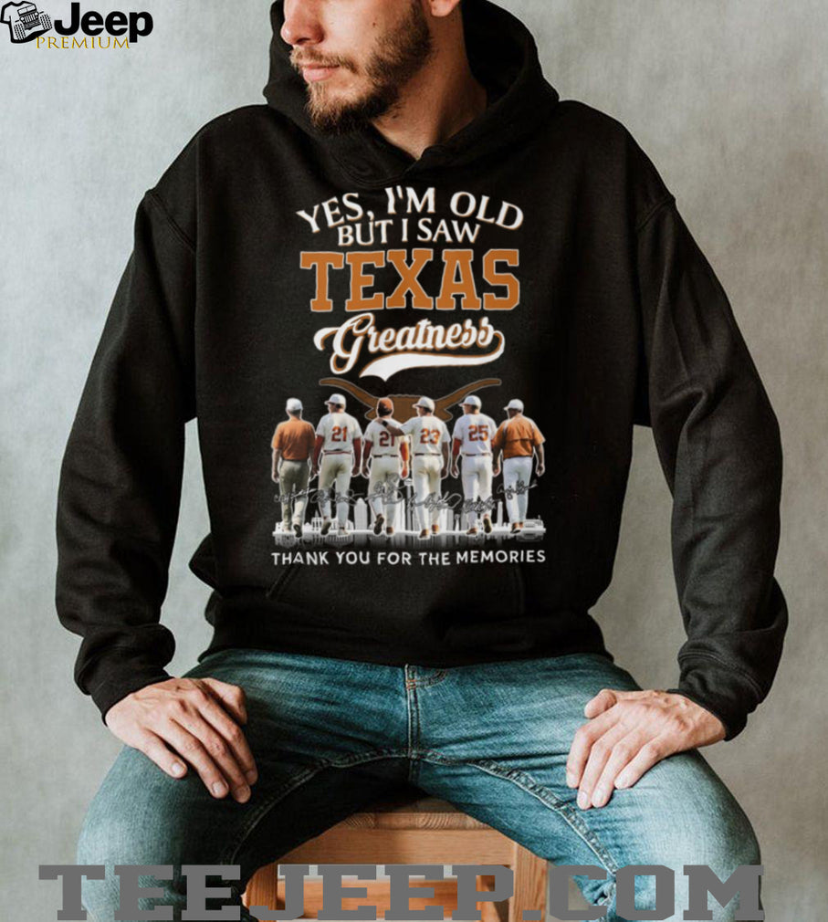 Yes I’m Old But I Saw Texas Greatness Longhorns Baseball Legends T Shirt