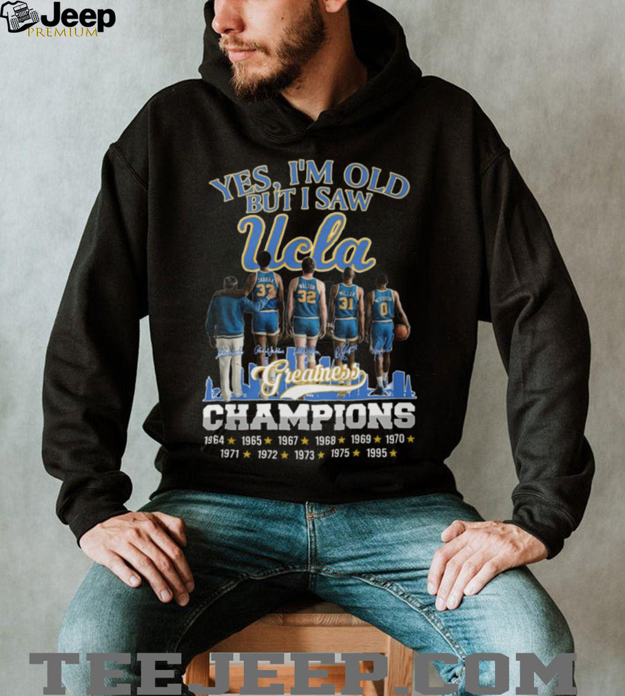Yes I’m Old But I Saw UCLA Greatness Champions Multi Year Signature T Shirt