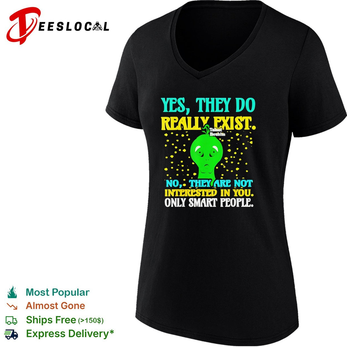 Yes they do really exist no they are not interested in you only smart people shirt