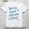 You Are My Favorite Notification Forever shirt