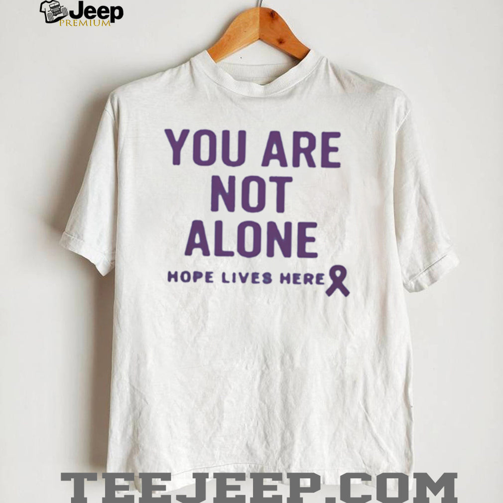 You Are Not Alone Hope Lives Here Purple Ribbon Awareness T Shirt