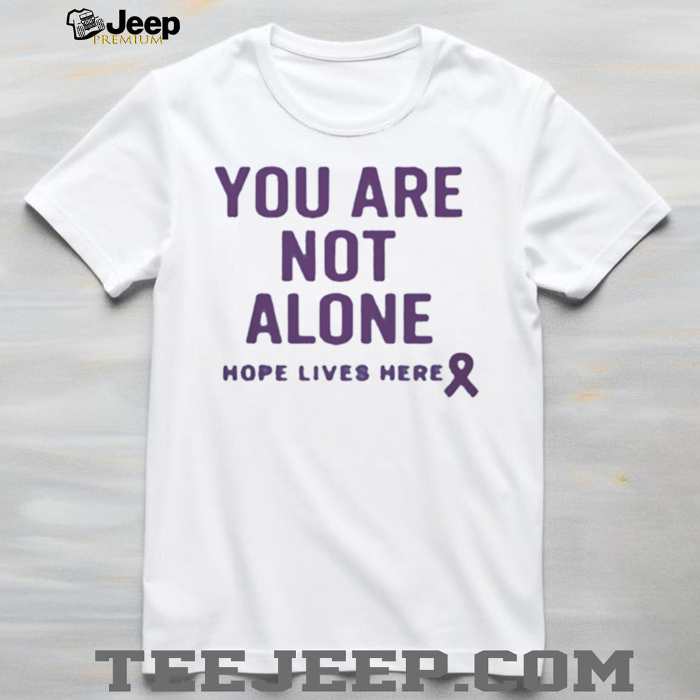 You Are Not Alone Hope Lives Here Purple Ribbon Awareness T Shirt