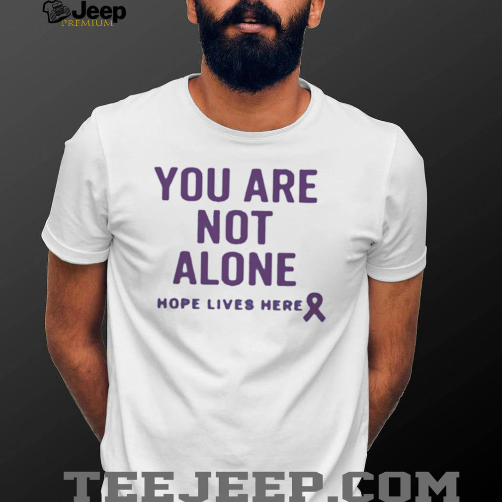 You Are Not Alone Hope Lives Here Purple Ribbon Awareness T Shirt