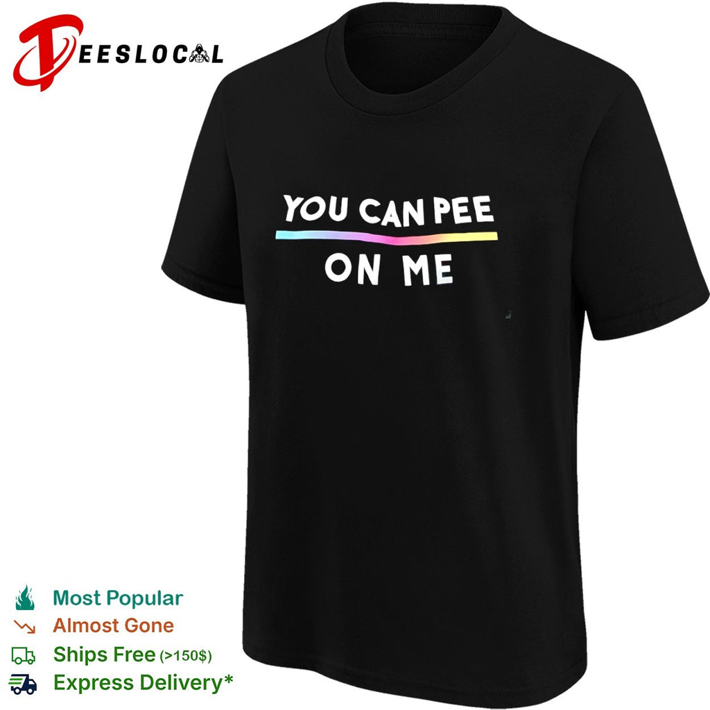 You Can Pee on Me Shirt