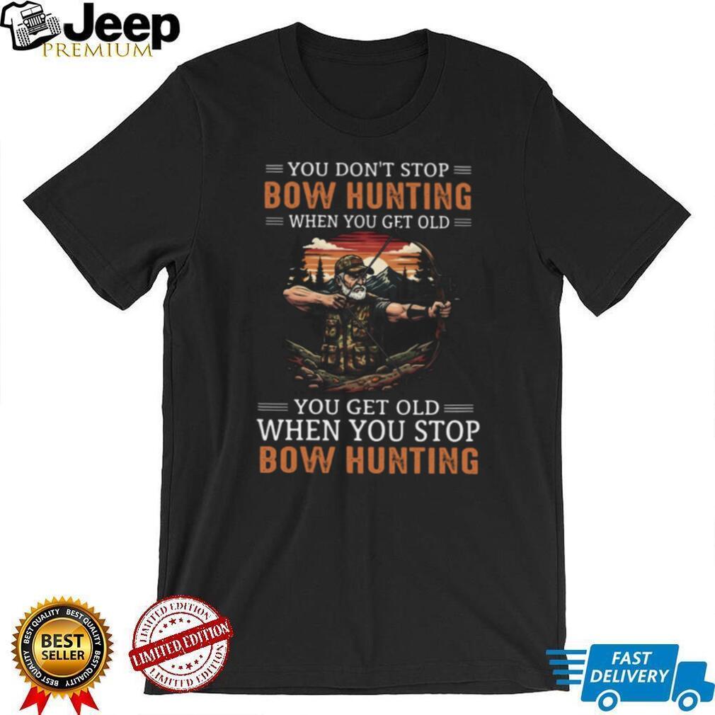 You Don’t Stop Bow Hunting When You Get Old Archery Sunset Woods T Shirt