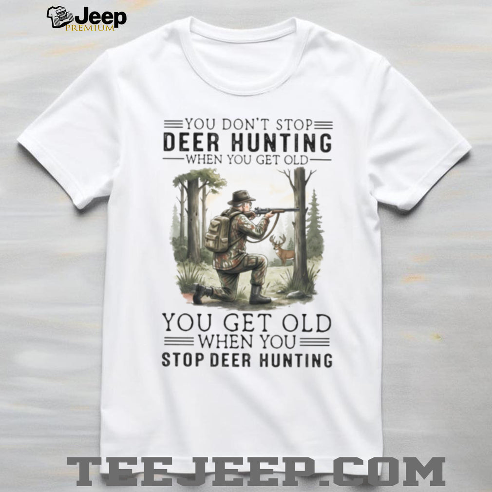 You Get Old When You Stop Deer Hunting Vintage Hunter Gift T Shirt