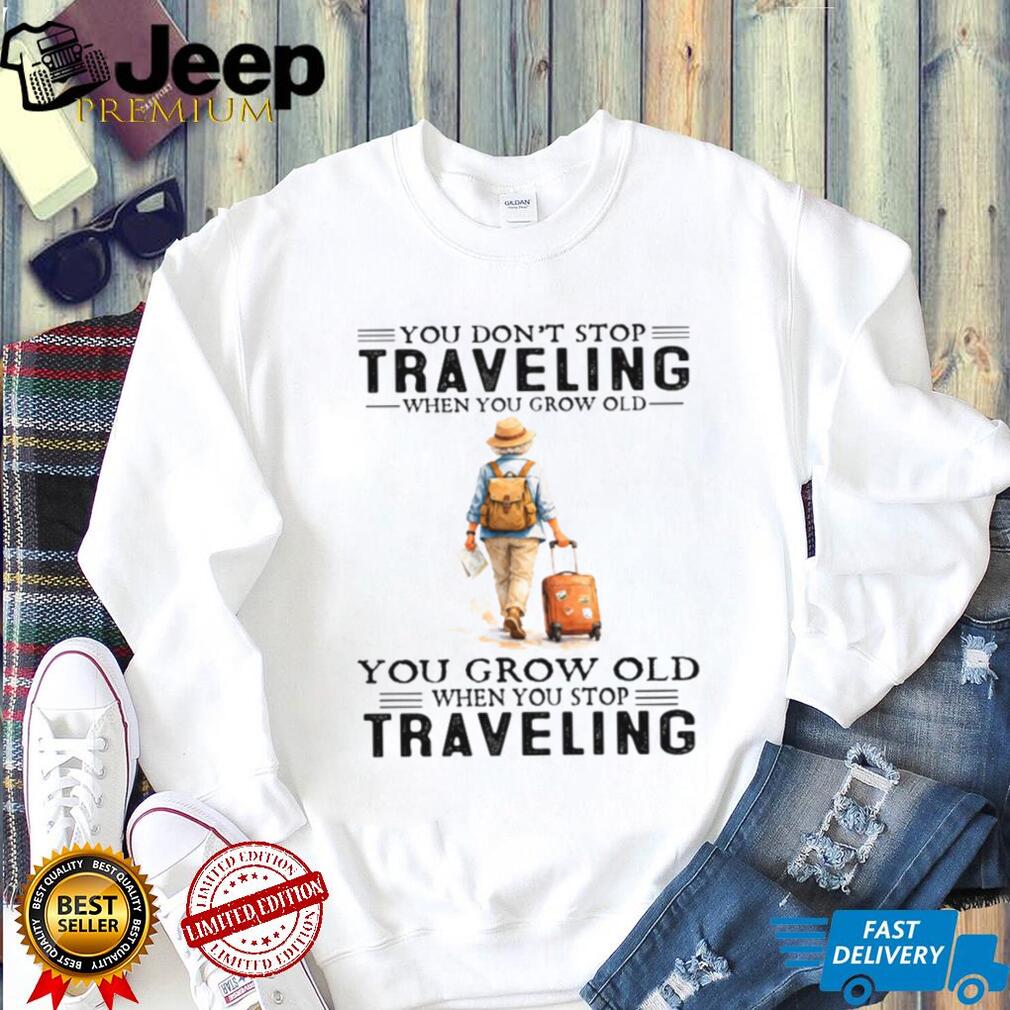 You Grow Old When You Stop Traveling Vintage Hiker Shirt