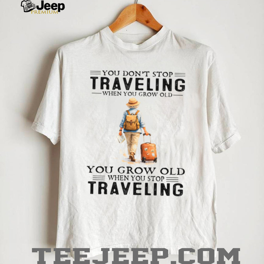 You Grow Old When You Stop Traveling Vintage Hiker Shirt