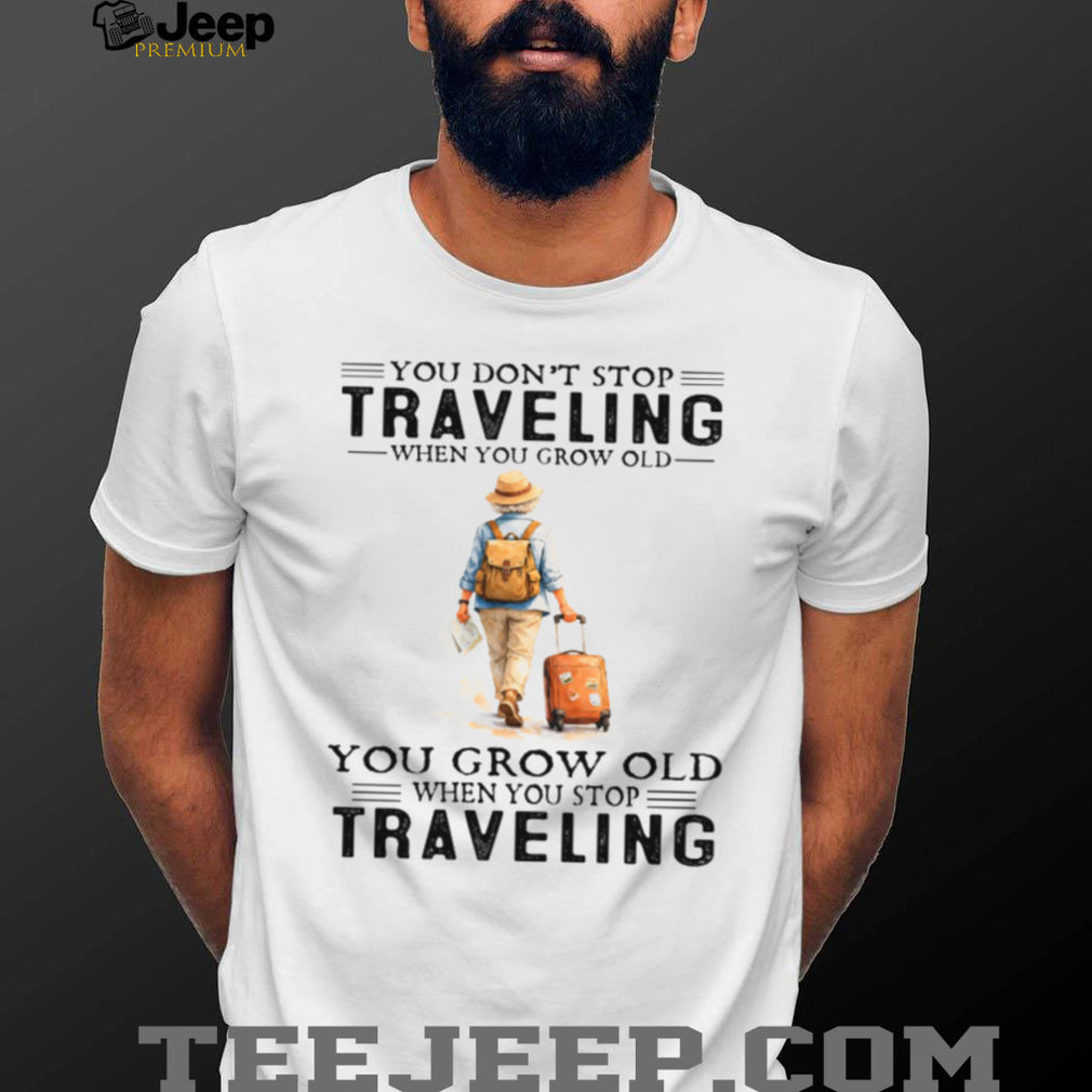 You Grow Old When You Stop Traveling Vintage Hiker Shirt