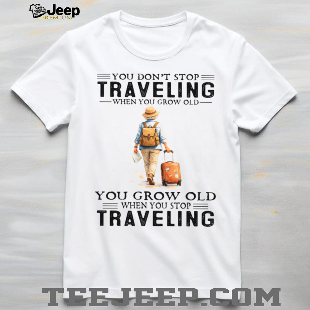 You Grow Old When You Stop Traveling Vintage Hiker Shirt