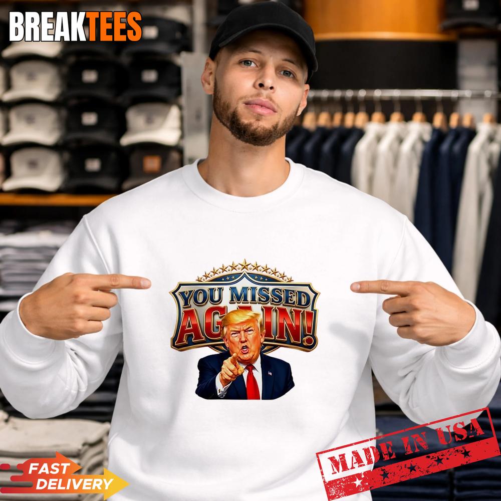 You Missed Again Presidential Donald Trump Comeback T-Shirt
