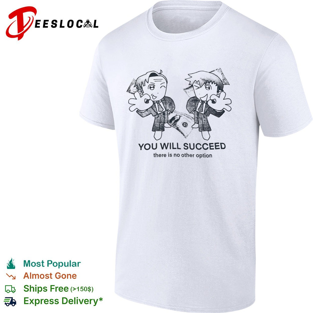 You Will Succeed there is no other option shirt