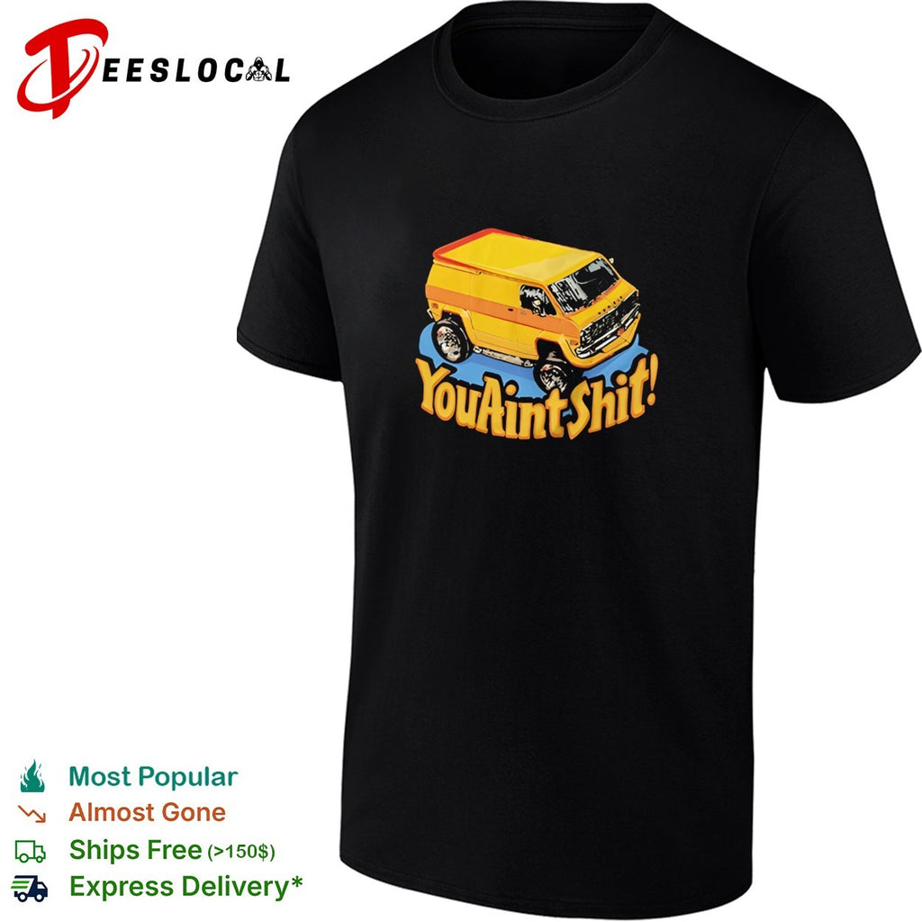 You ain’t shit vintage van funny shirt
