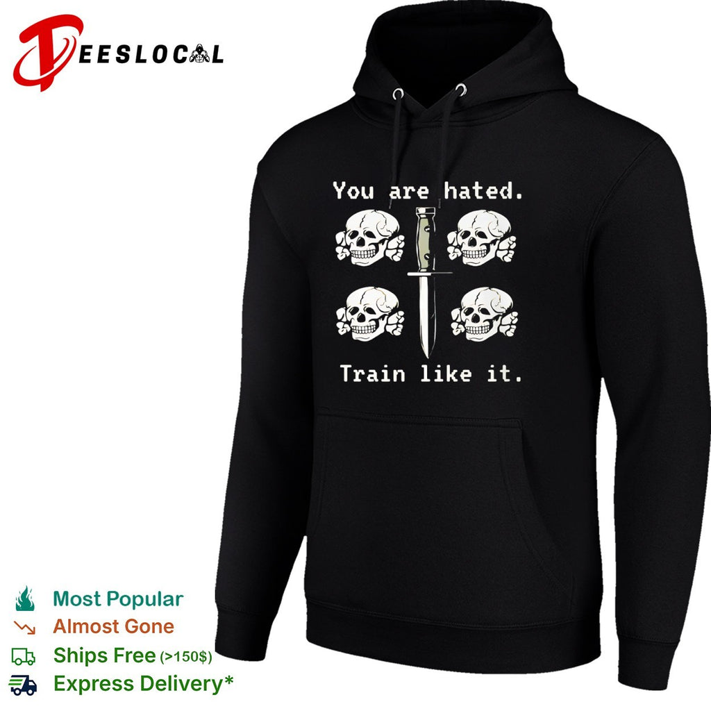 You are hated train like it skulls and combat knife shirt