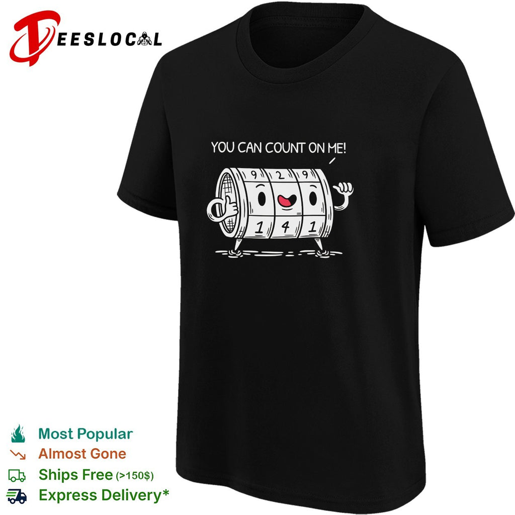 You can count on me funny meme shirt