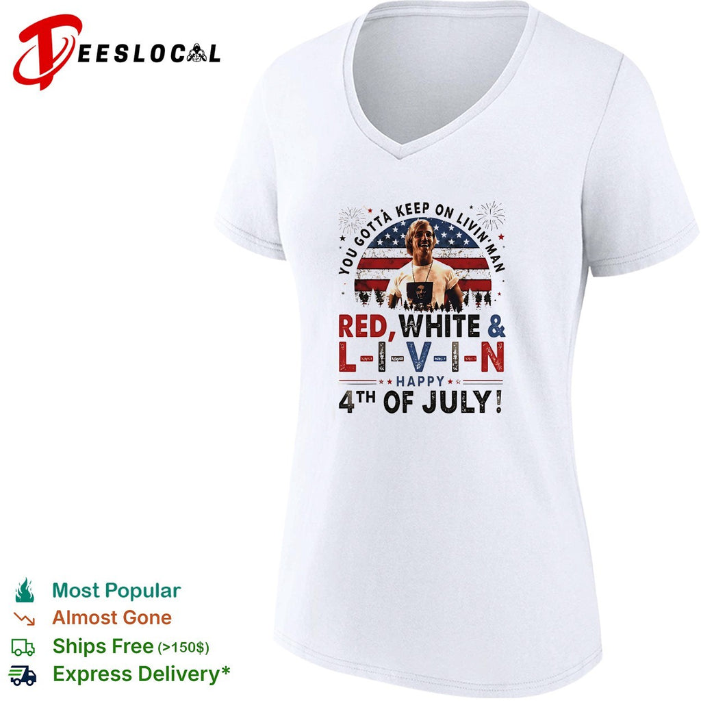 You gotta keep on livin’ man L I V I N Happy 4th of July patriotic movie quote shirt