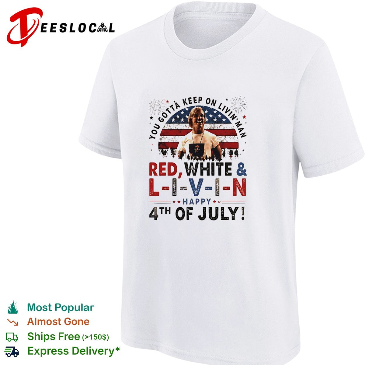You gotta keep on livin’ man L I V I N Happy 4th of July patriotic movie quote shirt