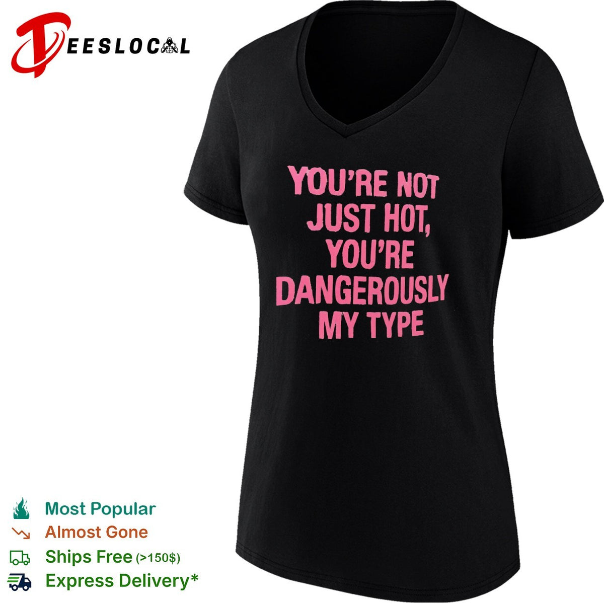 You re not just hot you re dangerously my type shirt