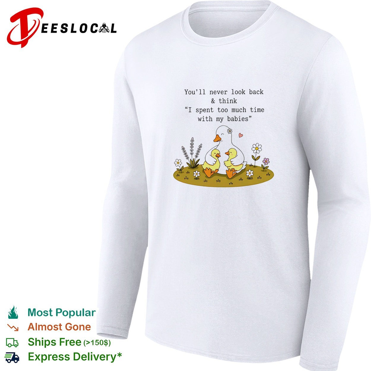 You’ll never look back and think I spent too much time with my babies duck shirt