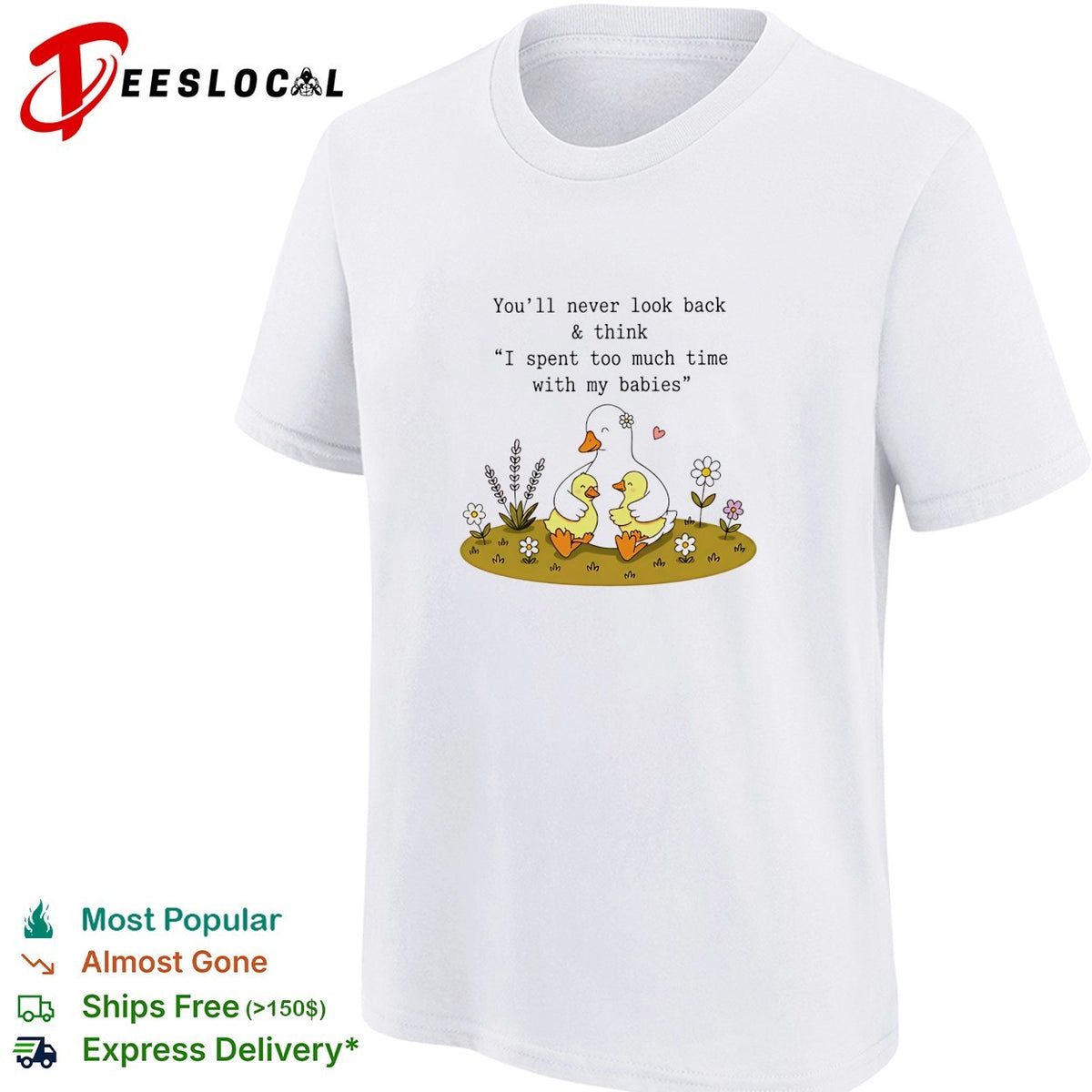 You’ll never look back and think I spent too much time with my babies duck shirt