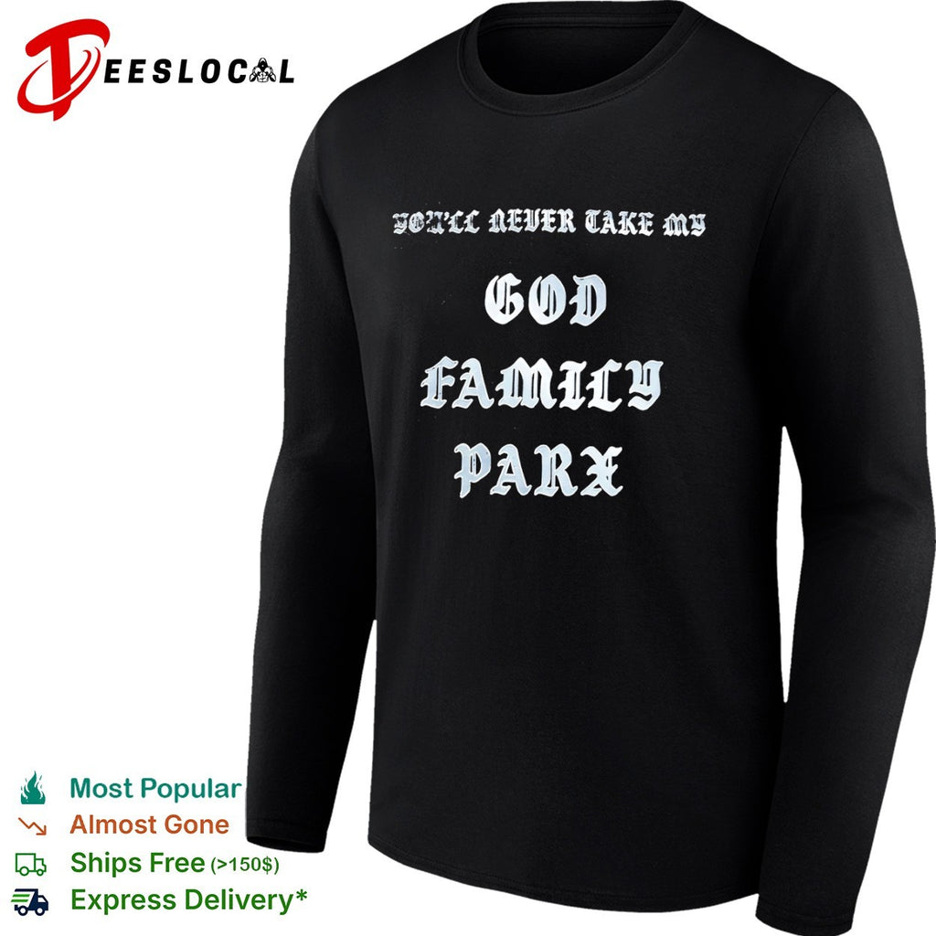 You’ll never take my God Family Parx shirt