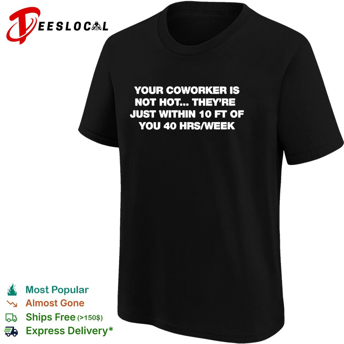 Your Coworker is Not Hot They 10 Ft of You 40 Hrs Week shirt