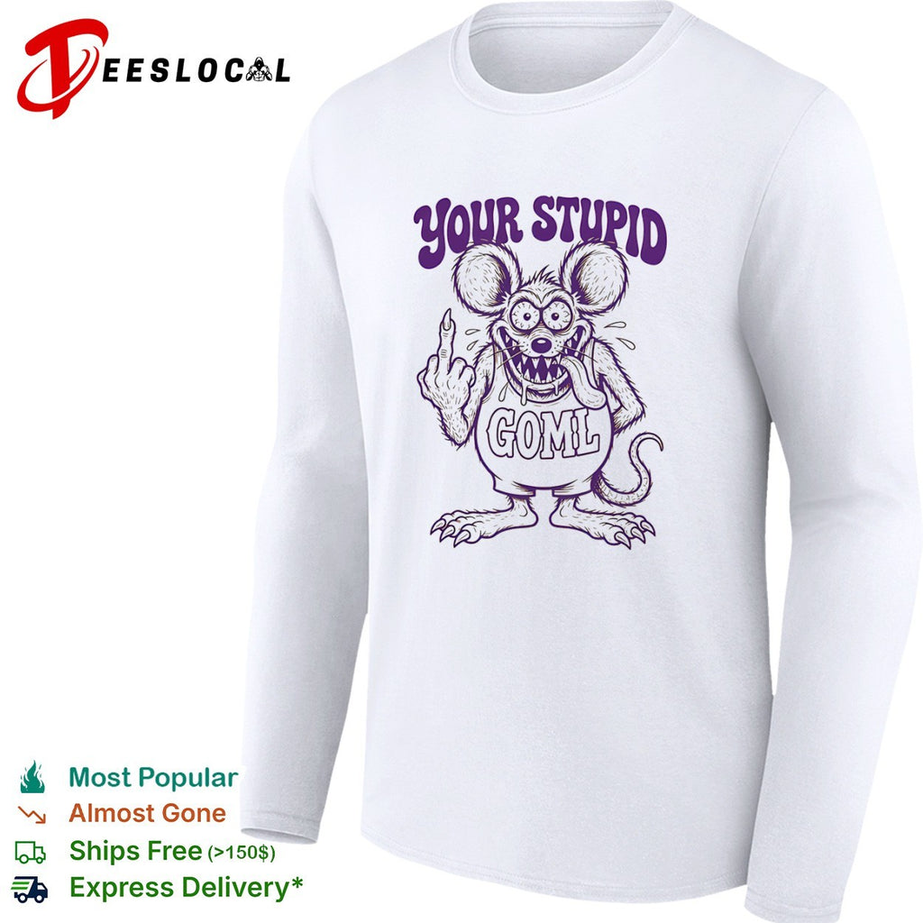 Your Stupid Goml Rat Fink Cartoon Character shirt