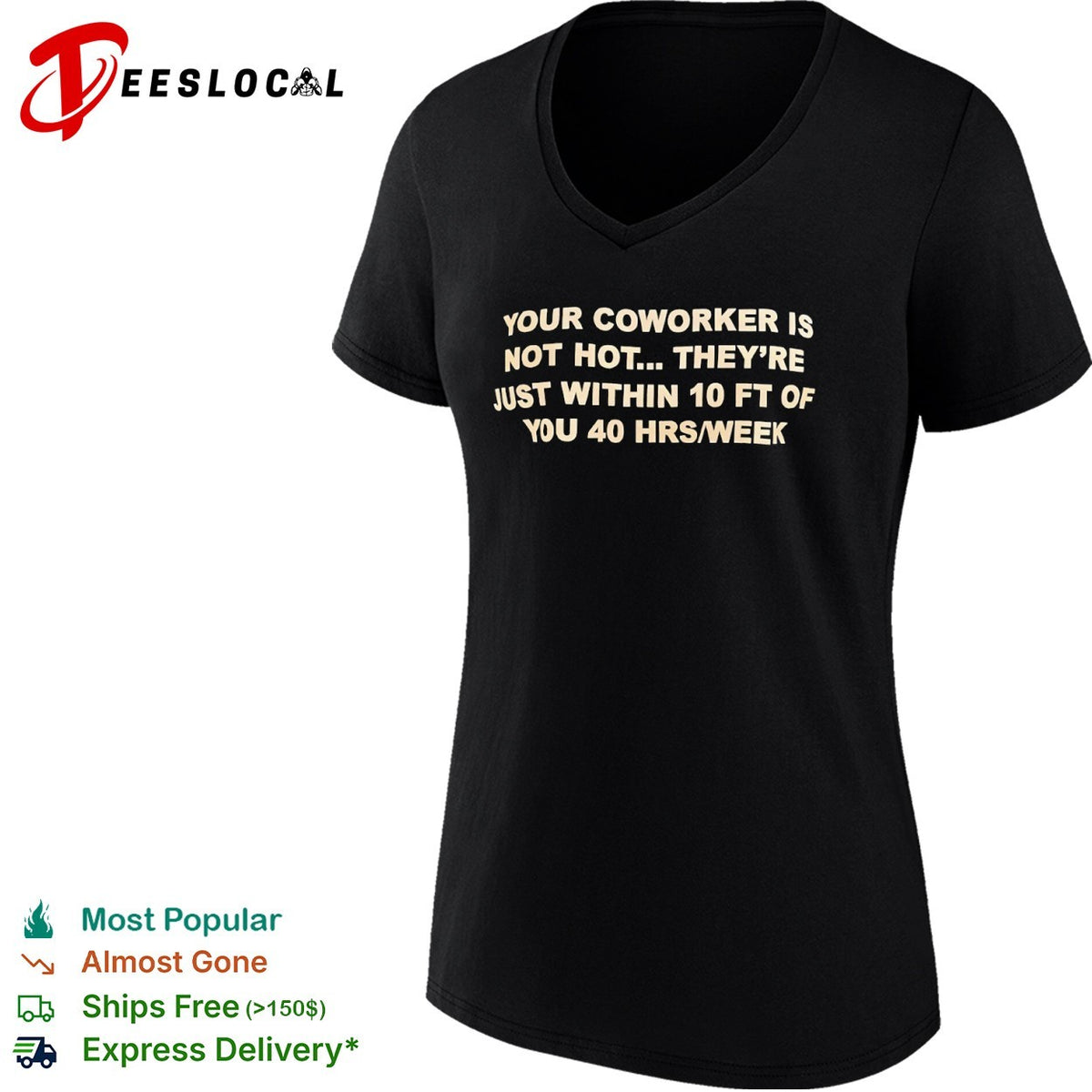 Your coworker is not hot they are just within 10 ft of you 40 hrs week shirt