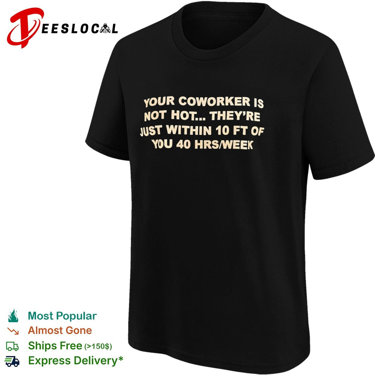 Your coworker is not hot they are just within 10 ft of you 40 hrs week shirt